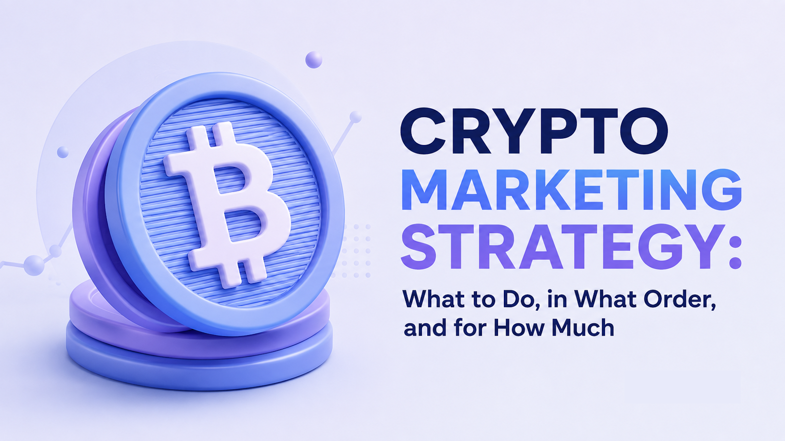 Article cover illustration for 'Crypto Marketing Strategy: What to Do, in What Order, and for How Much' — a stack of purple and blue 3D coins with a Bitcoin symbol, beside the title in navy, blue, and purple text.
