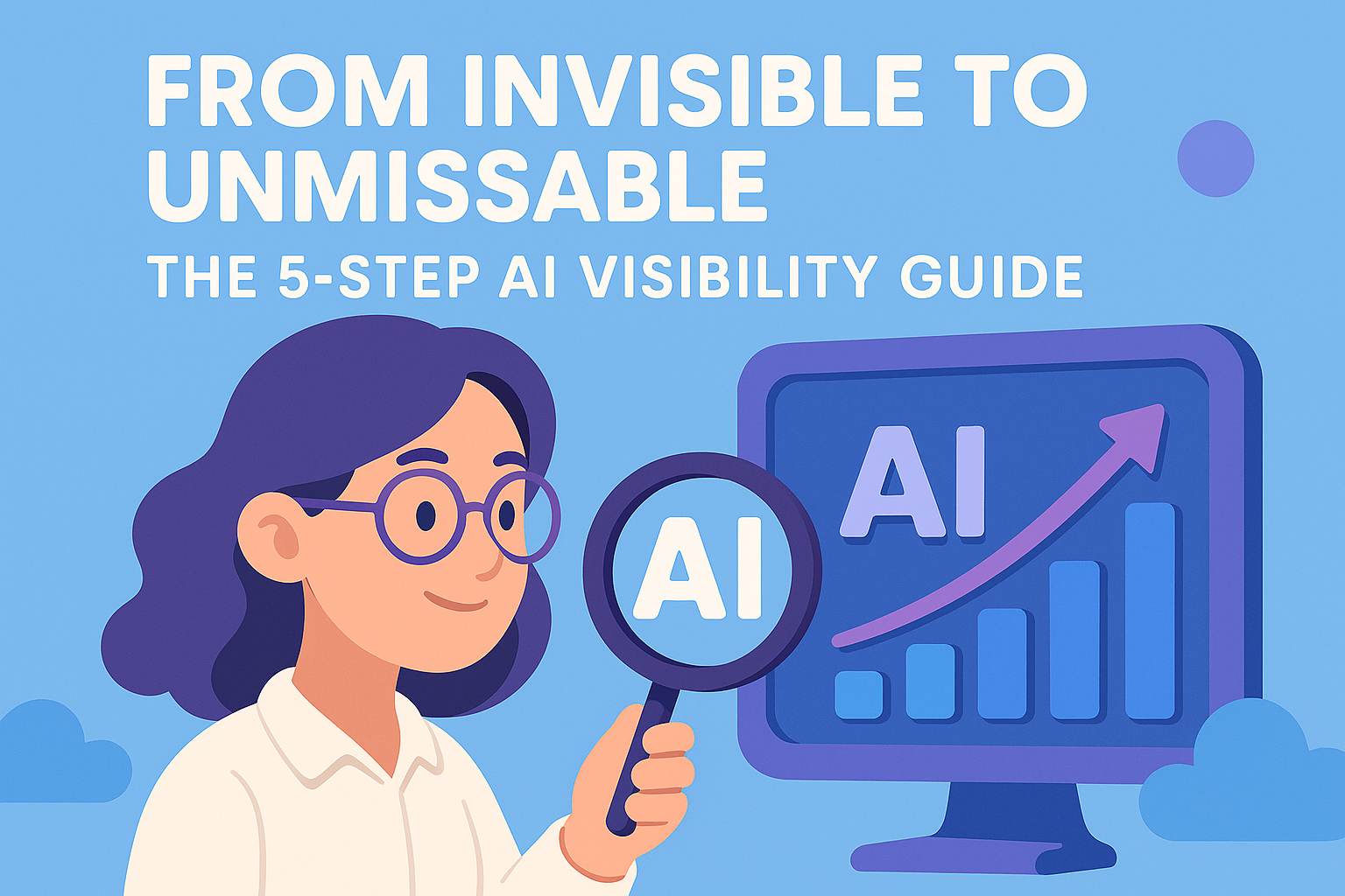 3D-style tech illustration featuring a magnifying glass labeled ‘AI’ beside a computer monitor displaying the title ‘From Invisible to Unmissable: The 5-Step AI Visibility Guide,’ with charts, clouds, and circular UI elements in soft blue and purple tones.