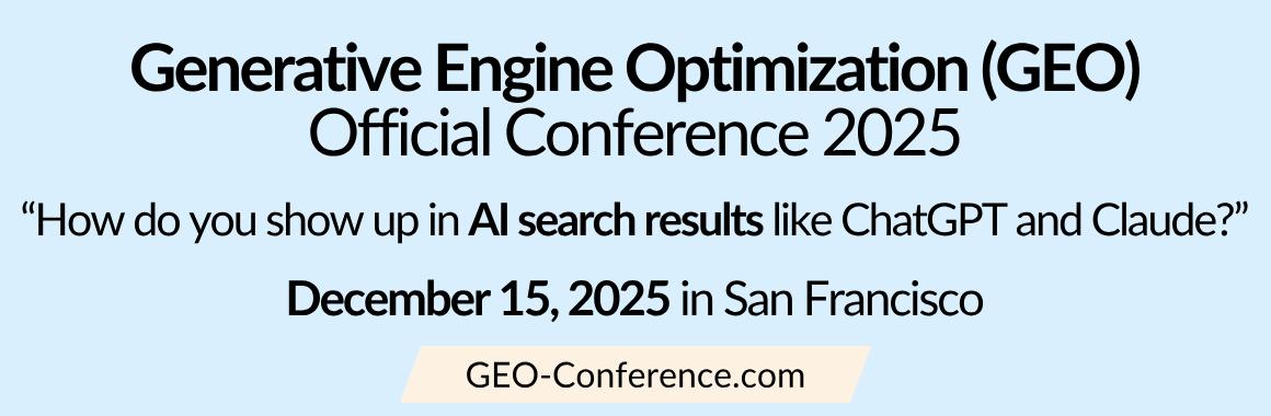 Banner für die Generative Engine Optimization (GEO) Official Conference 2025 mit dem Slogan 'How do you show up in AI search results like ChatGPT and Claude?' und Veranstaltungsdetails: 15. Dezember 2025, in San Francisco, mit der Website GEO-Conference.com.